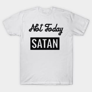 Not today, Satan! T-Shirt